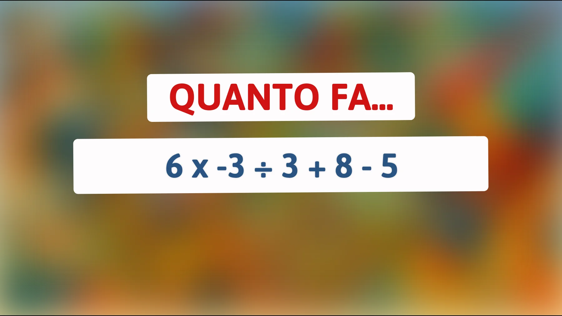 Questo indovinello matematico sta mettendo alla prova le menti di tutti: riesci a risolverlo senza commettere errori?"